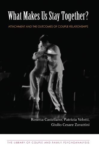 Cover image for What Makes Us Stay Together?: Attachment and the Outcomes of Couple Relationships