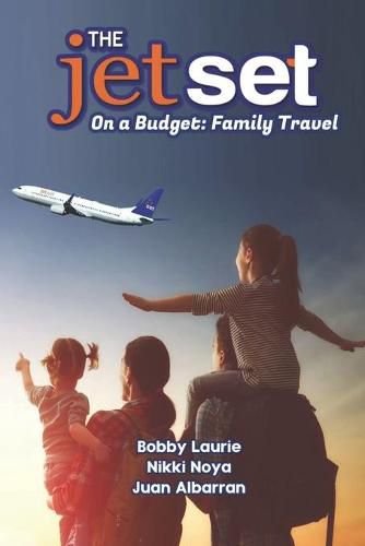 Cover image for The Jet Set On A Budget: Family Travel: Plan A Family Vacation Under $2,000