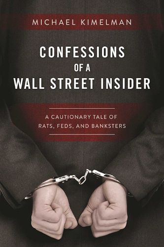 Cover image for Confessions of a Wall Street Insider: A Cautionary Tale of Rats, Feds, and Banksters