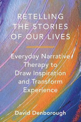 Cover image for Retelling the Stories of Our Lives: Everyday Narrative Therapy to Draw Inspiration and Transform Experience