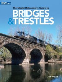 Cover image for The Model Railroader's Guide to Bridges & Trestles