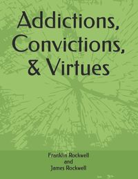 Cover image for Addictions, Convictions, & Virtues