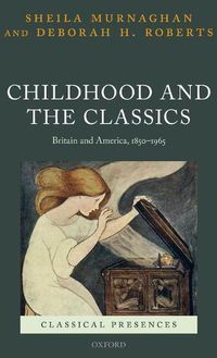 Cover image for Childhood and the Classics: Britain and America, 1850-1965