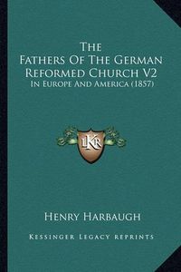 Cover image for The Fathers of the German Reformed Church V2: In Europe and America (1857)