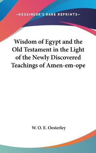 Cover image for Wisdom of Egypt and the Old Testament in the Light of the Newly Discovered Teachings of Amen-Em-Ope