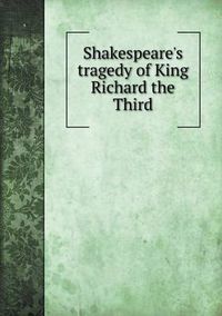 Cover image for Shakespeare's tragedy of King Richard the Third