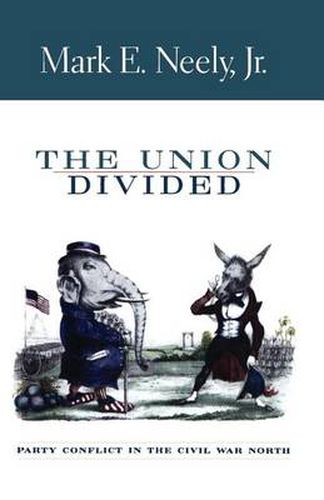 Cover image for The Union Divided: Party Conflict in the Civil War North