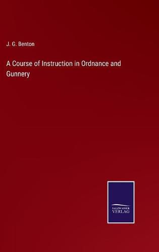 Cover image for A Course of Instruction in Ordnance and Gunnery