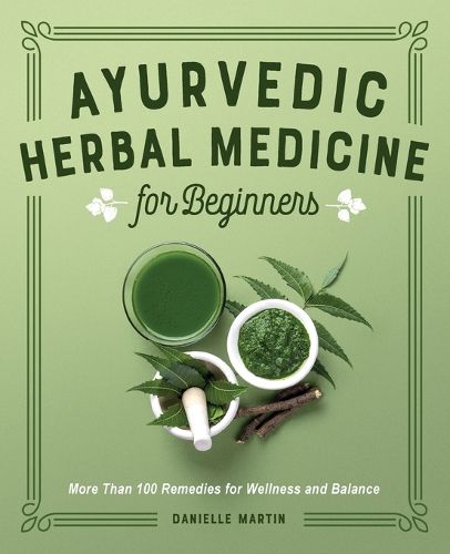 Cover image for Ayurvedic Herbal Medicine for Beginners: More Than 100 Remedies for Wellness and Balance