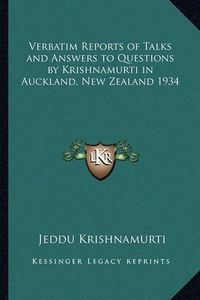 Cover image for Verbatim Reports of Talks and Answers to Questions by Krishnamurti in Auckland, New Zealand 1934