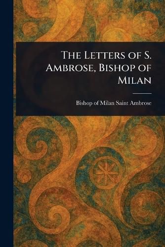 Cover image for The Letters of S. Ambrose, Bishop of Milan