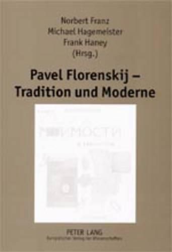 Pavel Florenskij - Tradition Und Moderne: Beitraege Zum Internationalen Symposium an Der Universitaet Potsdam, 5. Bis 9. April 2000