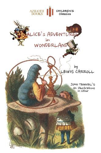 Alice's Adventures in Wonderland: The Only Edition with All 42 of John Tenniel's Illustrations in Colour (Aziloth Books)