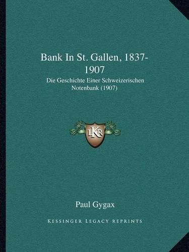 Cover image for Bank in St. Gallen, 1837-1907: Die Geschichte Einer Schweizerischen Notenbank (1907)