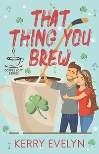 Cover image for That Thing You Brew (The Coffee Loft Series)