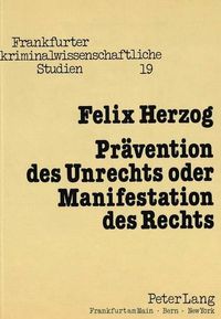 Cover image for Praevention Des Unrechts Oder Manifestation Des Rechts: Bausteine Zur Ueberwindung Des Heteronom-Praeventiven Denkens in Der Strafrechtstheorie Der Moderne. Ausgezeichnet Mit Dem Walter Kolb-Gedaechtnispreis