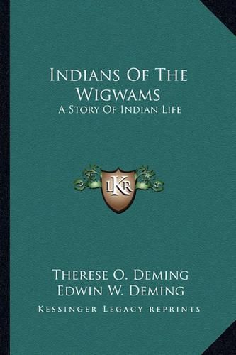 Cover image for Indians of the Wigwams: A Story of Indian Life