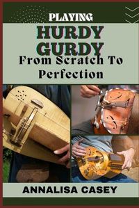 Cover image for Playing Hurdy Gurdy from Scratch to Perfection