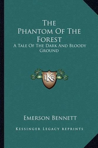 Cover image for The Phantom of the Forest: A Tale of the Dark and Bloody Ground