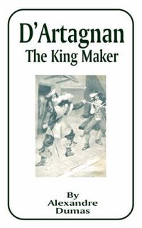 Cover image for D'Artagnan: The King Maker