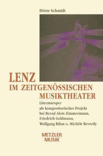 Cover image for Lenz im zeitgenoessischen Musiktheater: Literaturoper als kompositorisches Projekt bei Bernd Alois Zimmermann, Friedrich Goldmann, Wolfgang Rihm und Michele Reverdy