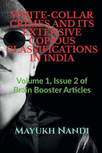 Cover image for White-Collar Crimes and Its Extensive Copious Classifications in India