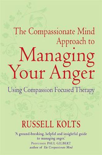 Cover image for The Compassionate Mind Approach to Managing Your Anger: Using Compassion-focused Therapy