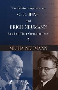 Cover image for The Relationship between C. G. Jung and Erich Neumann Based on Their Correspondence