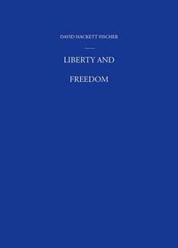 Cover image for Liberty and Freedom: A Visual History of America's Founding Ideas