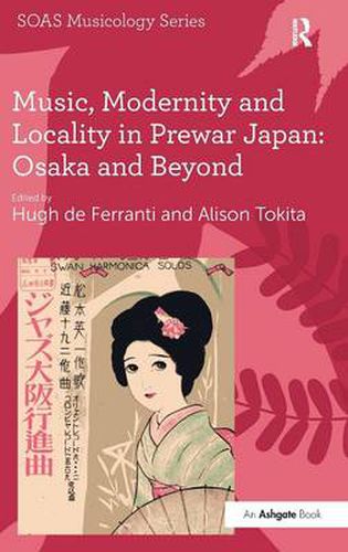 Cover image for Music, Modernity and Locality in Prewar Japan: Osaka and Beyond