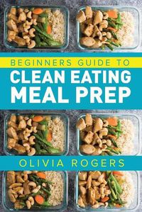 Cover image for Meal Prep: Beginners Guide to Clean Eating Meal Prep - Includes Recipes to Give You Over 50 Days of Prepared Meals!