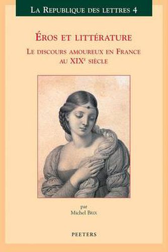 Cover image for Eros Et Litterature: Le Discours Amoureux En France Au XIXe Siecle