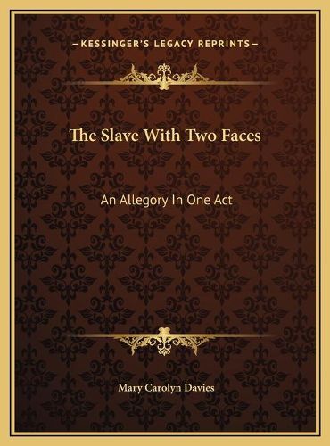 The Slave with Two Faces: An Allegory in One Act