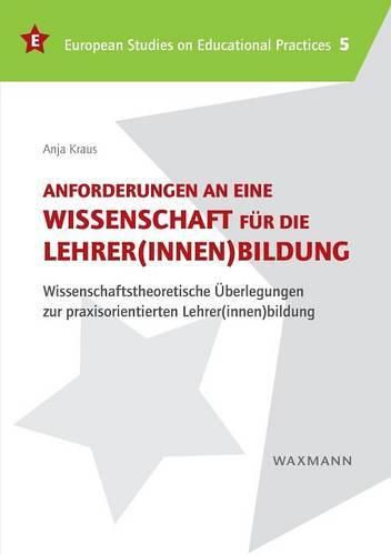 Cover image for Anforderungen an eine Wissenschaft fur die Lehrer(innen)bildung: Wissenschaftstheoretische UEberlegungen zur praxisorientierten Lehrer(innen)bildung