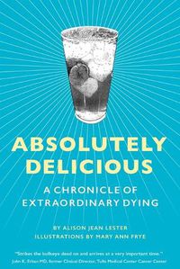 Cover image for Absolutely Delicious: A Chronicle of Extraordinary Dying