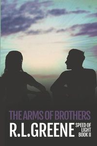Cover image for The Arms of Brothers: Book two of The Speed of Light series