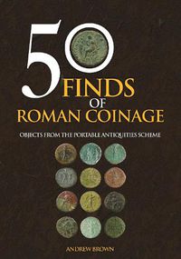 Cover image for 50 Finds of Roman Coinage: Objects from the Portable Antiquities Scheme