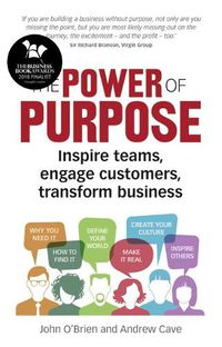 Cover image for Power of Purpose, The: Inspire teams, engage customers, transform business