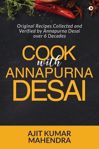 Cover image for Cook with Annapurna Desai: Original Recipes Collected and Verified by Annapurna Desai over 6 Decades