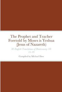 Cover image for The Prophet and Teacher Foretold by Moses is Yeshua (Jesus of Nazareth)