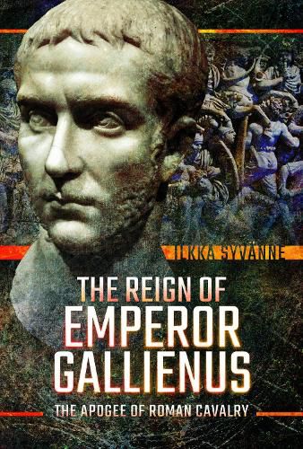 The Reign of Emperor Gallienus: The Apogee of Roman Cavalry