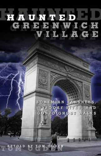 Cover image for Haunted Greenwich Village: Bohemian Banshees, Spooky Sites, And Gonzo Ghost Walks