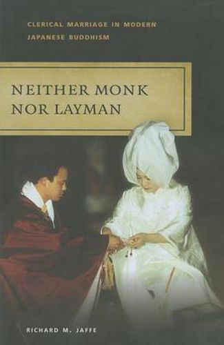 Cover image for Neither Monk Nor Layman: Clerical Marriage in Modern Japanese Buddhism