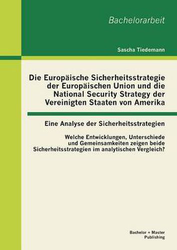 Cover image for Die Europaische Sicherheitsstrategie Der Europaischen Union Und Die National Security Strategy Der Vereinigten Staaten Von Amerika - Eine Analyse Der