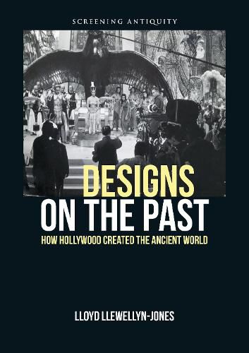 Designs on the Past: How Hollywood Created the Ancient World