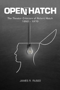 Cover image for Open Hatch: The Theater Criticism of Robert Hatch, 19501970