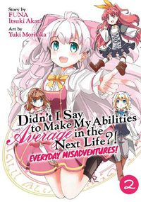 Cover image for Didn't I Say to Make My Abilities Average in the Next Life?! Everyday Misadventures! (Manga) Vol. 2