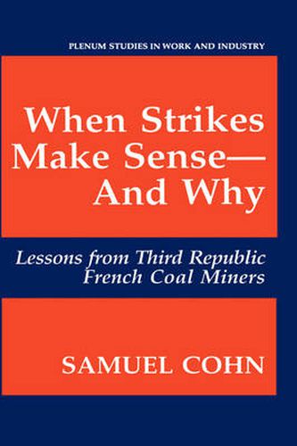 Cover image for When Strikes Make Sense-And Why: Lessons from Third Republic French Coal Miners