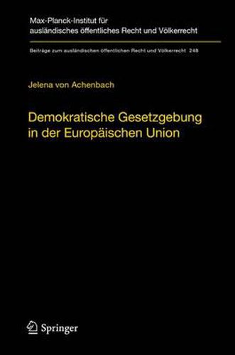 Cover image for Demokratische Gesetzgebung in der Europaischen Union: Theorie und Praxis der dualen Legitimationsstruktur europaischer Hoheitsgewalt