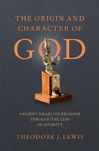 Cover image for The Origin and Character of God: Ancient Israelite Religion through the Lens of Divinity